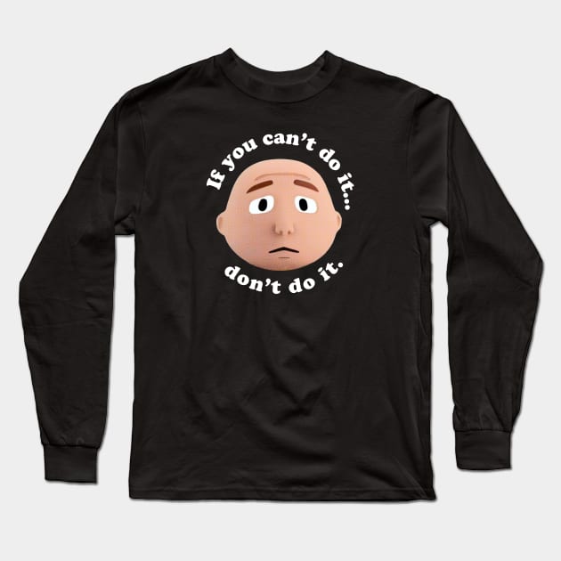 Karl - If you can't do it... don't do it Long Sleeve T-Shirt by Pilkingzen